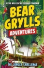 A Bear Grylls Adventure 3: The Jungle Challenge : by bestselling author and Chief Scout Bear Grylls by Bear Grylls