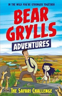 A Bear Grylls Adventure 8: The Safari Challenge by Bear Grylls