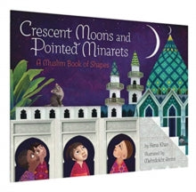 Crescent Moons and Pointed Minarets by Hena Khan, Mehrdokht Amini