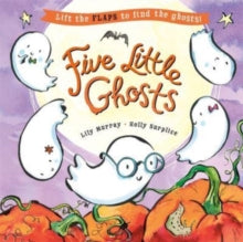 Five Little Ghosts : A lift-the-flap Halloween picture book by Lily Murray