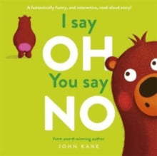 I say Oh, You say No : An interactive, read-aloud story by John Kane