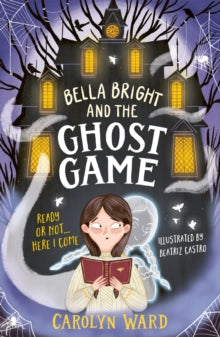 Bella Bright and the Ghost Game by Carolyn Ward