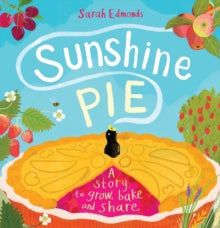 Sunshine Pie : A story to grow, bake and share by Sarah Edmonds