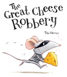 The Great Cheese Robbery by Tim Warnes