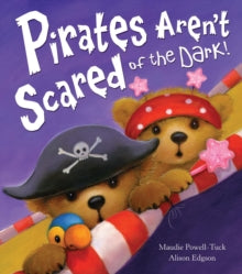 Pirates Aren't Scared of the Dark! by Maudie Powell-Tuck