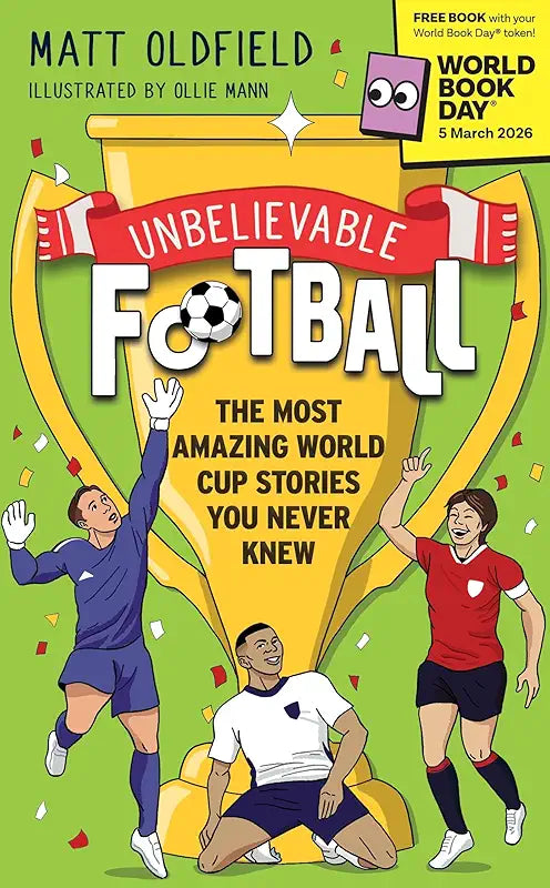 Unbelievable Football: The Most Amazing World Cup Stories You Never Knew: World Book Day 2026