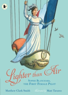 Lighter than Air: Sophie Blanchard, the First Female Pilot by Matthew Clark Smith (Author)