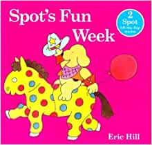 Spot's Fun Week - 2 Spot lift-the-flap Stories Hardcover by Eric Hill