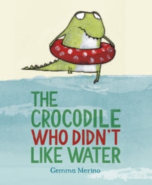 The Crocodile Who Didn't Like Water by Gemma Merino (Author)