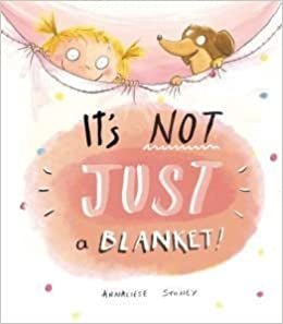 It's Not Just a Blanket! by Annaliese Stoney (Author)
