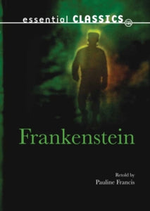 Frankenstein by Mary Wollstonecraft Shelley (Author) retold by Pauline Francis