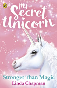 My Secret Unicorn: Stronger Than Magic by Linda Chapman (Author)