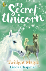 My Secret Unicorn: Twilight Magic by Linda Chapman (Author)