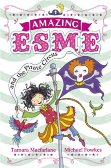Amazing Esme and the Pirate Circus : Book 3 by Tamara Macfarlane