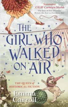 The Girl Who Walked On Air : 'The Queen of Historical Fiction at her finest.' Guardian by Emma Carroll