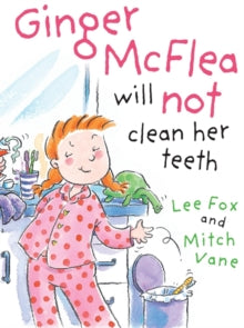 Ginger McFlea Will Not Clean Her Teeth by Lee Fox