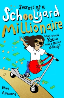 Secrets of a Schoolyard Millionaire : 1 by Nat Amoore