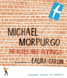 The Kites Are Flying! by Sir Michael Morpurgo