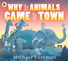 Why the Animals Came to Town by Michael Foreman (Author)
