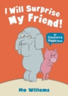 I Will Surprise My Friend! by Mo Willems