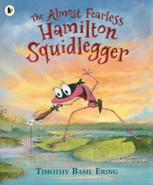 The Almost Fearless Hamilton Squidlegger by Timothy Basil Ering (Author)
