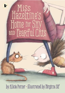 Miss Hazeltine's Home for Shy and Fearful Cats by Alicia Potter (Author)