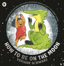 How to Be on the Moon by Viviane Schwarz (Author)