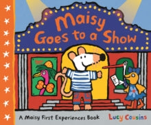 Maisy Goes to a Show by Lucy Cousins Hardback