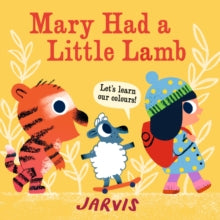 Mary Had a Little Lamb : A Colours Book by Jarvis Board Book
