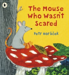 The Mouse Who Wasn't Scared by Petr Horacek (Author)