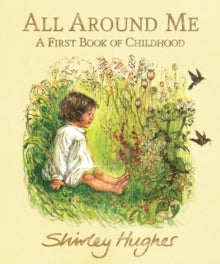 All Around Me : A First Book of Childhood by Shirley Hughes Hardback
