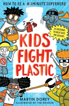 Kids Fight Plastic : How to be a #2minutesuperhero by Martin Dorey (Author)