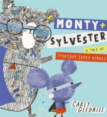 Monty and Sylvester A Tale of Everyday Super Heroes by Carly Gledhill (Author)
