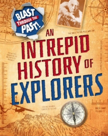 Blast Through the Past: An Intrepid History of Explorers by Izzi Howell