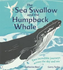 The Sea Swallow and the Humpback Whale : Two Incredible Journeys Across the Sky and Sea by Catherine Barr (Author)