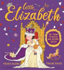 Little Elizabeth : The Young Princess Who Became Queen by Valerie Wilding (Author)