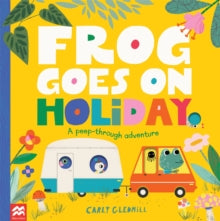 Frog Goes on Holiday : A Peep-Through Adventure by Carly Gledhill