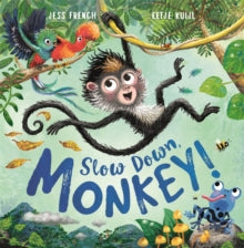 Slow Down, Monkey! by Dr Jess French (Author) , Eefje Kuijl (Author)