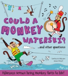 Could a Monkey Waterski? : Hilarious scenes bring monkey facts to life by Camilla de le Bedoyere (Author)