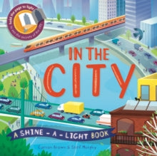 In The City : A shine-a-light book by Carron Brown