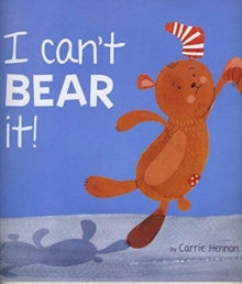 I Can't Bear It! by Carrie Hennon (Author)