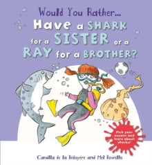 Would You Rather: Have a Shark for a Sister or a Ray for a Brother? by Camilla de le Bedoyere (Author)