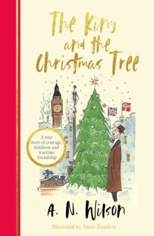 The King and the Christmas Tree : A heartwarming story and beautiful festive gift for young and old alike by A.N. Wilson