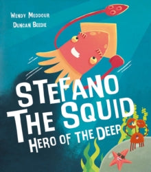 Stefano the Squid : Hero of the Deep by Wendy Meddour