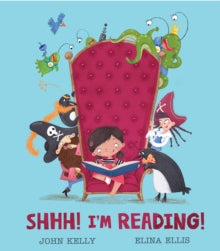 Shhh! I'm Reading! by John Kelly
