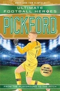 Pickford (Ultimate Football Heroes - International Edition) - includes the World Cup Journey! by Matt & Tom Oldfield