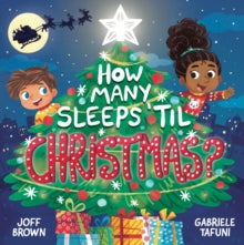 How Many Sleeps 'til Christmas? : A Countdown to the Most Special Day of the Year by Joff Brown