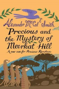 Precious and the Mystery of Meerkat Hill : A New Case for Precious Ramotwse by Alexander McCall Smith
