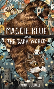 Maggie Blue and the Dark World : Shortlisted for the 2021 COSTA Children's Book Award by Anna Goodall
