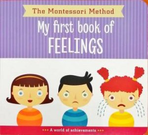 The Montessori Method: My First Book Of Feelings (Board Book)